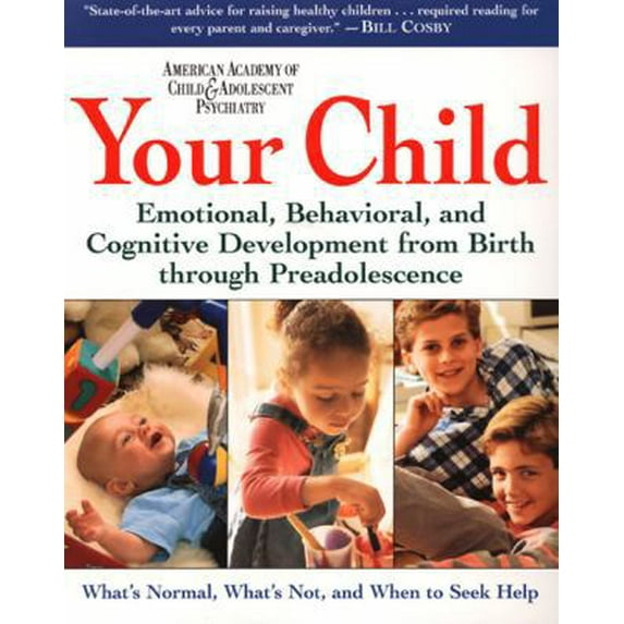 Pre-Owned Your Child: Emotional, Behavioral, and Cognitive Development from Birth Through Preadolescence (Paperback) 0062737309 9780062737304
