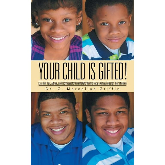 Your Child is Gifted!: Excellent Tips, Advice, and Techniques for Parents Who Want to Secure Acting Roles for Their Children (Paperback)