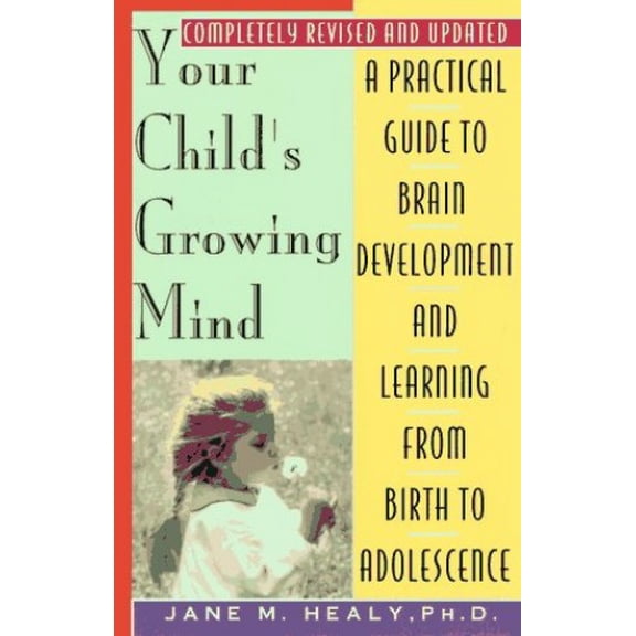 Pre-Owned Your Child's Growing Mind: A Guide to Learning and Brain Development from Birth to Adolescence (Paperback) 0385469306 9780385469302