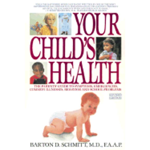 Pre-Owned Your Child's Health: The Parents' Guide to Symptoms, Emergencies, Common Illnesses, Behavior, and School Problems (Paperback) 055335339X 9780553353396