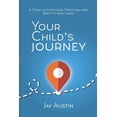 thumbnail image 1 of Your Child's Journey: A Guidebook for Intentional Parenting from Birth to Adulthood, (Paperback), 1 of 1