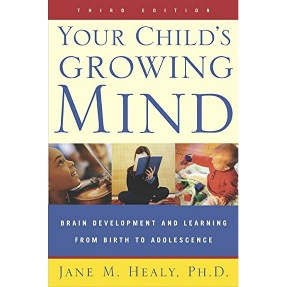 Pre-Owned Your Child's Growing Mind: Brain Development and Learning From Birth to Adolescence (Paperback) 0767916158 9780767916158