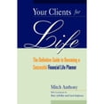 thumbnail image 1 of Your Clients for Life: The Definitive Guide to Becoming a Successful Financial Planner (Hardcover) by Mitch Anthony, Barry LaValley, Carol Anderson, 1 of 1