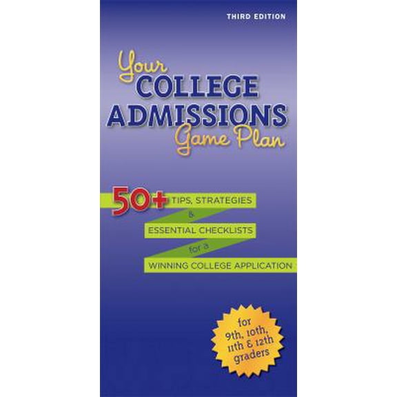 Pre-Owned Your College Admissions Game Plan: 50+ Tips, Strategies, and Essential Checklists for a Winning College Application for 9th, 10th, 11th, and 12th Grad (Paperback) 1618652915 9781618652911