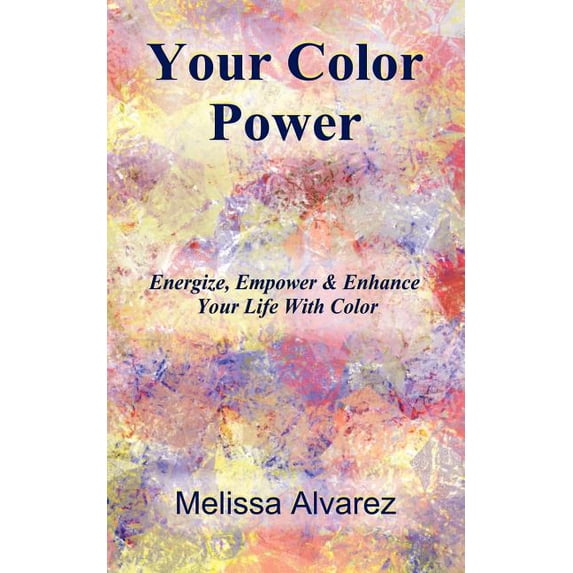 Your Color Power: Energize, Empower & Enhance Your Life With Color, (Paperback)