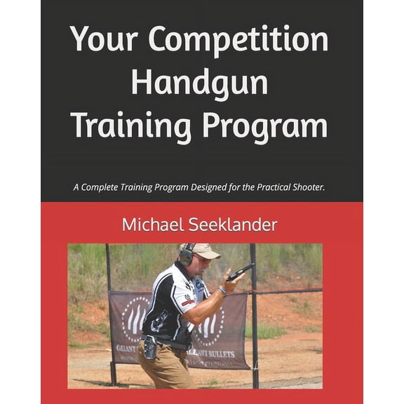 Your Competition Handgun Training Program: A complete training program designed for the practical shooter. (Paperback)