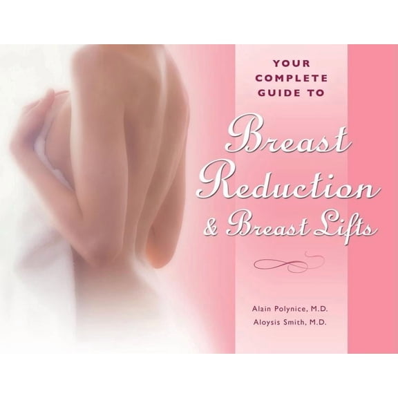 Your Complete Guide to Breast Reduction and Breast Lifts (Paperback)