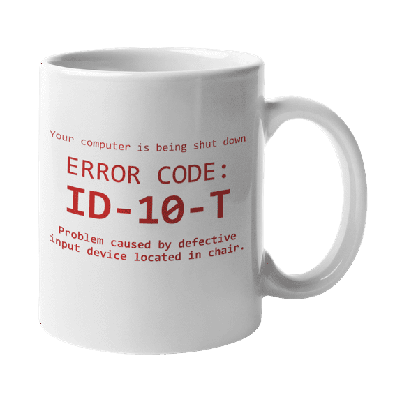 Your Computer Is Being Shut Down By Idiot User Error Code ID10T Funny Gag Coffee & Tea Mug For An IT Tech Support, Computer Engineer, Call Center Agent, And Office Coworkers (11oz)