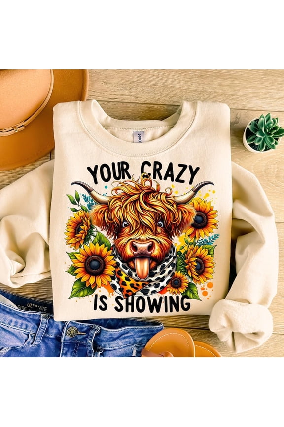 Your Crazy Is Showing Sweatshirt, Funny Highland Cow Shirt, Sarcastic Heifer Western Crewneck, Sassy Farm Girl Top