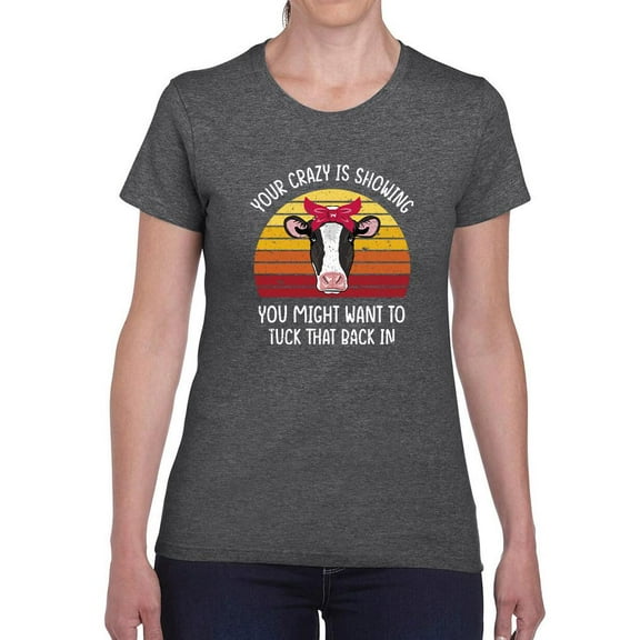 Your Crazy Is Showing T-Shirt Women -Smartprints Designs, Female Medium