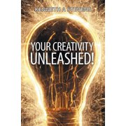 Your Creativity Unleashed! Amplify Your Wealth and Revitalize Your Creative Juices, Paperback