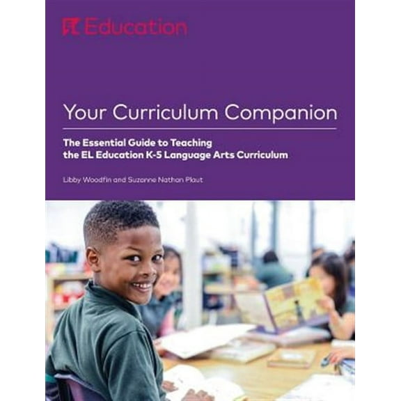 Your Curriculum Companion: The Essential Guide to Teaching the EL Education K-5 Language Arts Curriculum (Paperback)