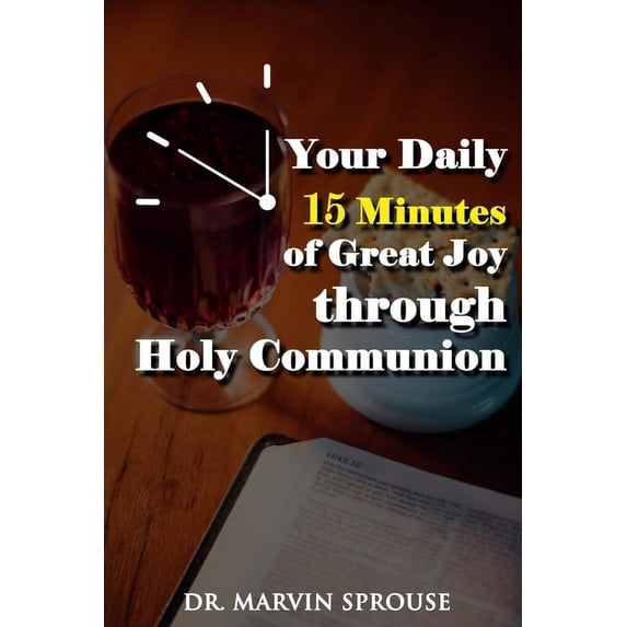Your Daily 15 Minutes of Great Joy Through Holy Communion, (Paperback)