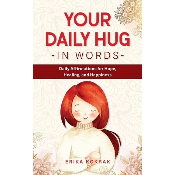 Your Daily Hug in Words: Daily Affirmations for Hope, Healing, and Happiness, (Paperback)