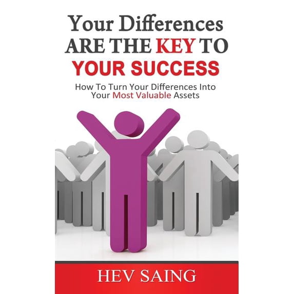Your Differences Are the Key to Your Success: How to Turn Your ...