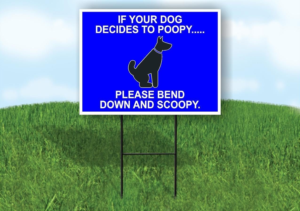 Your Dog Decides Poop Please Scoop Single Sided 18x24 in Yard Road Sign ...