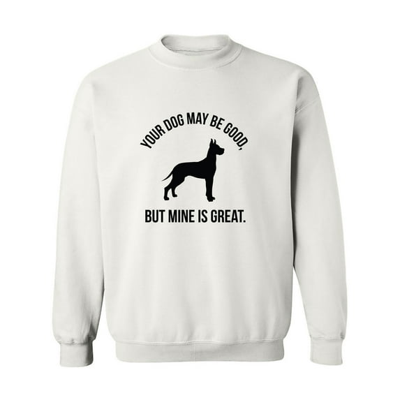 Your Dog May Be Good Crewneck Sweatshirt