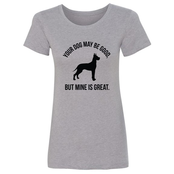 Your Dog May Be Good Womens crewneck tee