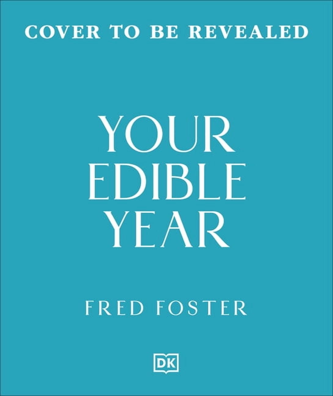 Your Year Your Edible Year: What to Eat When, Every Month of the Year, (Hardcover)