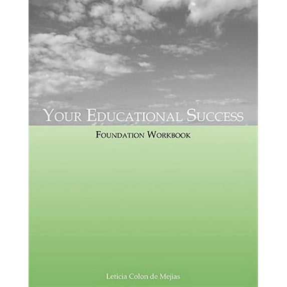 Your Educational Success Foundation Workbook -- Leticia Colon De Mejias