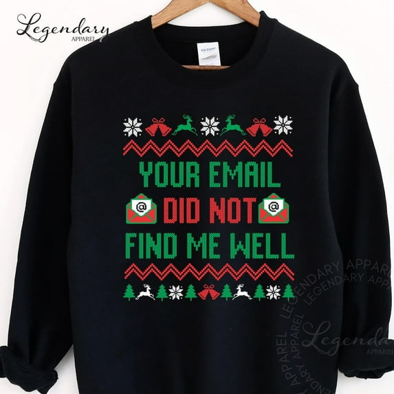 Your Email Did Not Find Me Well Shirt, Sweater Co Worker Sweatshirt Tshirt All Size S-5XL