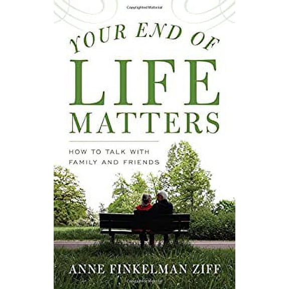 Pre-Owned Your End of Life Matters: How to Talk with Family and Friends (Hardcover) 1538110210 9781538110218