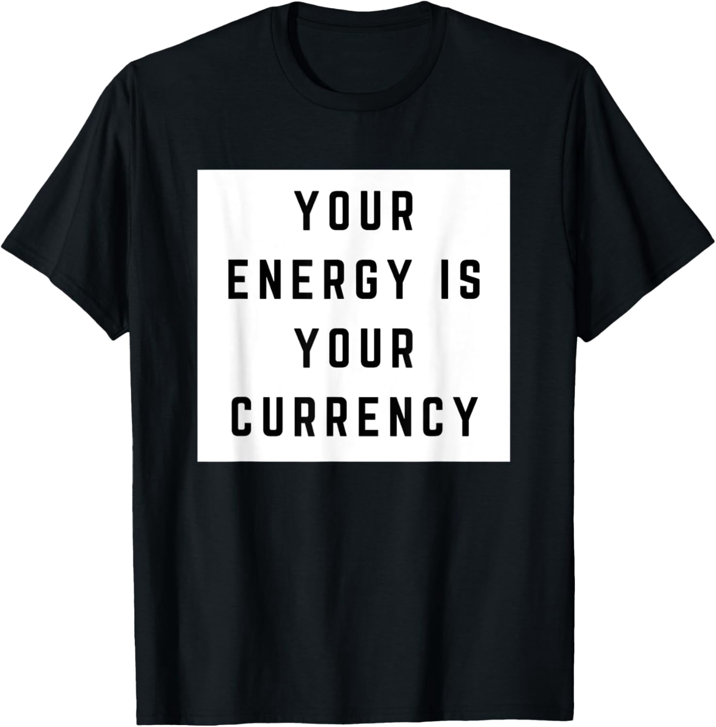 Your Energy Is Your Currency Positive Quote TShirt
