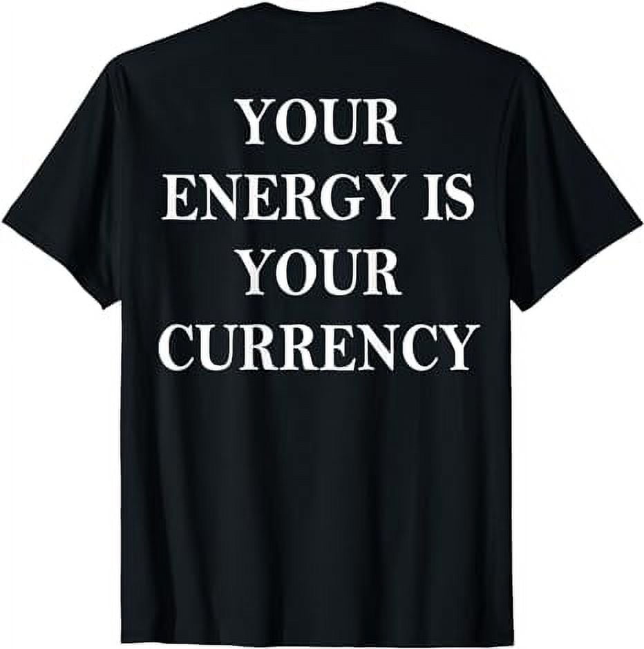 Your Energy Is Your Currency (on back) TShirt