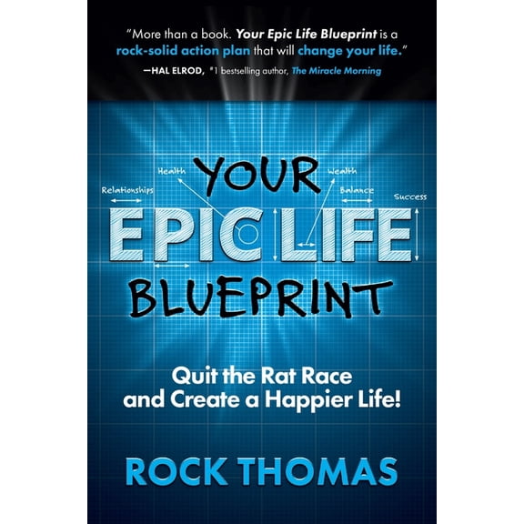 Your Epic Life Blueprint: Quit the Rat Race and Create a Happier Life!, (Paperback)