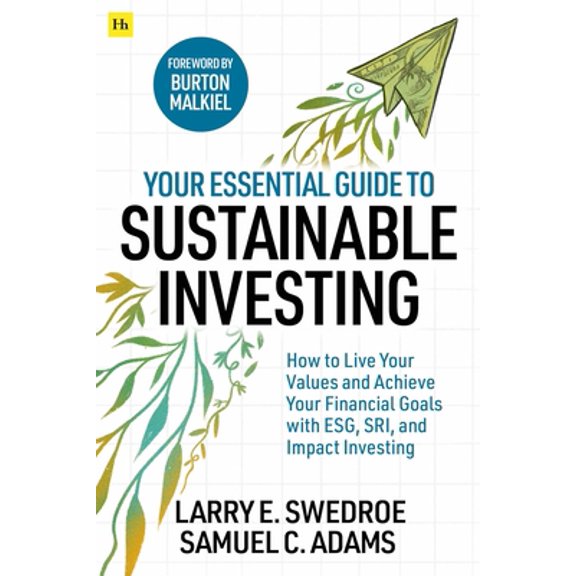 Pre-Owned Your Essential Guide to Sustainable Investing: How to Live Your Values and Achieve Your Financial Goals with Esg, Sri, and Impact Investing (Paperback) 0857199048 9780857199041
