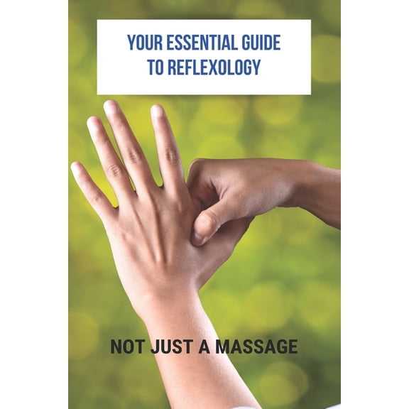 Your Essential Guide To Reflexology: Not Just A Massage: Reflexology Book (Paperback)