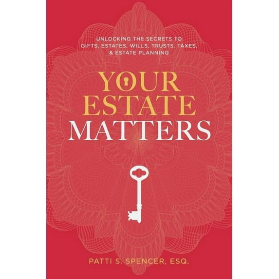 Your Estate Matters : Gifts, Estates, Wills, Trusts, Taxes and Other Estate Planning Issues