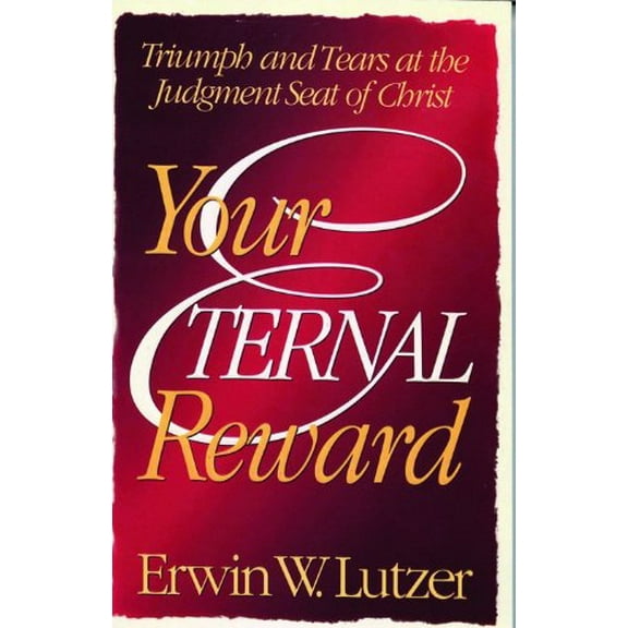 Pre-Owned Your Eternal Reward: Triumph and Tears at the Judgment Seat of Christ (Paperback) 0802441920 9780802441928