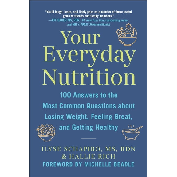 Your Everyday Nutrition : 100 Answers to the Most Common Questions About Losing Weight, Feeling Great, and Getting Healthy (Paperback)