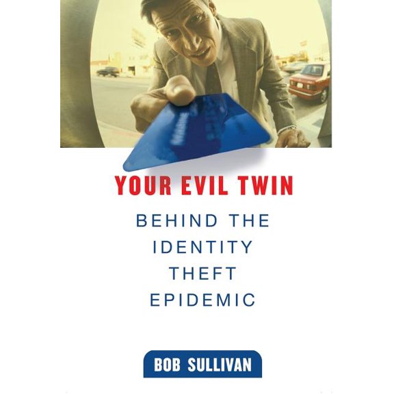 Your Evil Twin: Behind the Identity Theft Epidemic, (Hardcover)