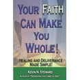 thumbnail image 1 of Your Faith Can Make You Whole!: Healing and Deliverance Made Simple! (Paperback), 1 of 1