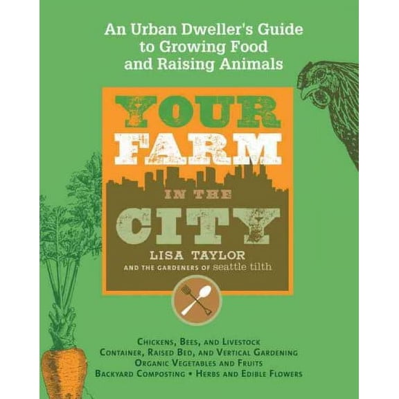Pre-Owned Your Farm in the City: An Urban Dweller's Guide to Growing Food and Raising Animals (Paperback) 1579128629 9781579128623