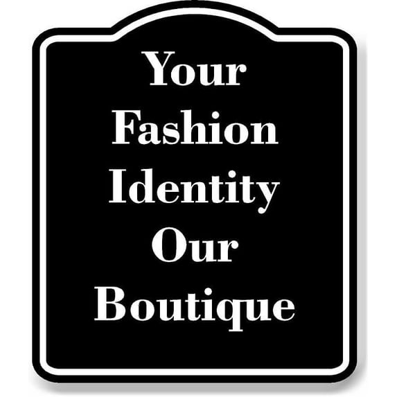 Your Fashion Identity Our Boutique BLACK Aluminum Composite Sign 15''x18''