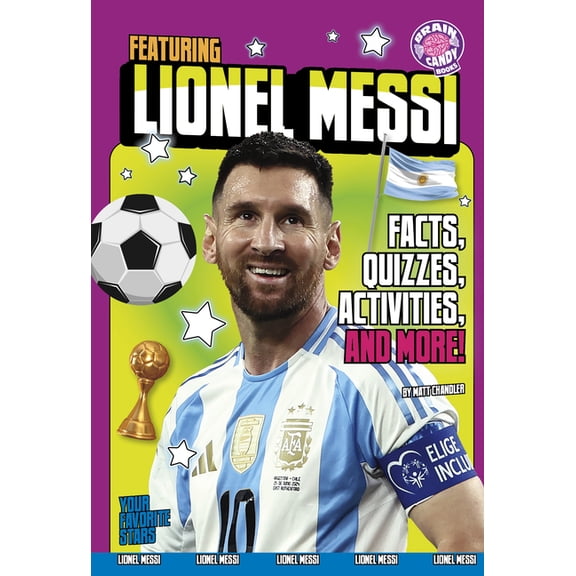 Brain Candy Books: Your Favorite Stars Featuring Lionel Messi: Facts, Quizzes, Activities, and More!, (Paperback)