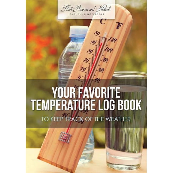 Your Favorite Temperature Log Book to Keep Track of the Weather (Paperback)