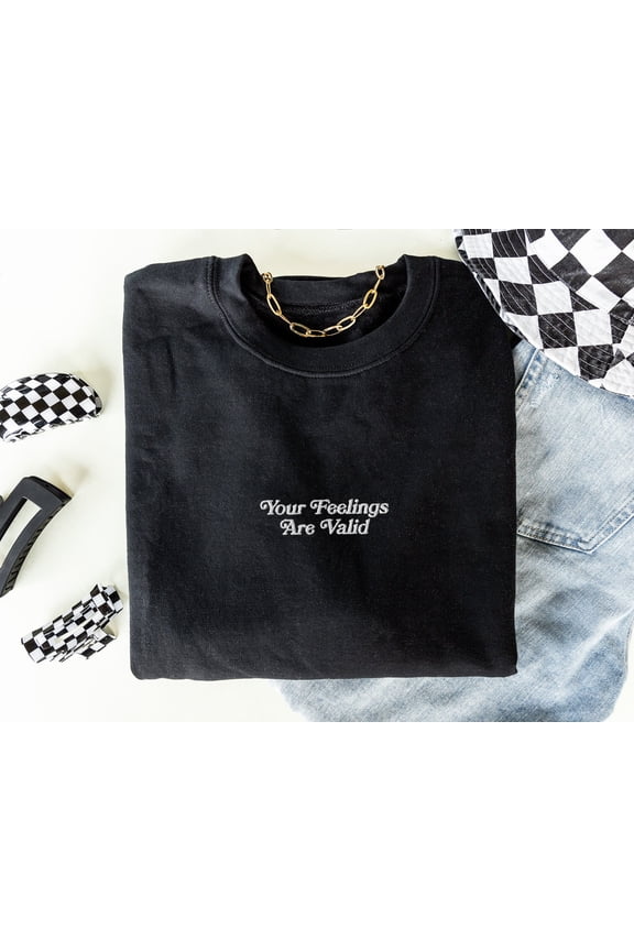Your Feelings Are Valid Embroidered Sweatshirt Mental Health Sweatshirt Anxiety Sweatshirt ADHD Embroidered Crewneck Depression Sweatshirt