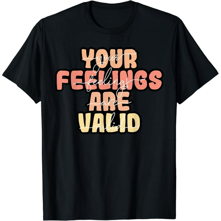 Your Feelings Are Valid Mental Health Awareness Tshirt