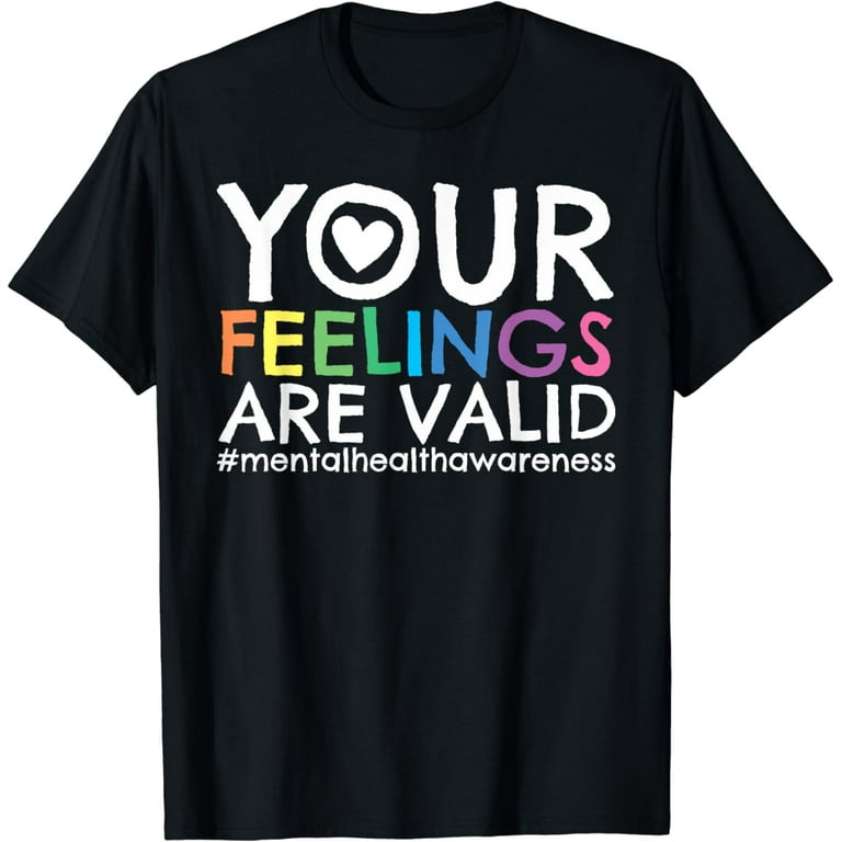 Your Feelings Are Valid Mental Health Awareness Tshirt Your Feelings Are Valid Mental Health Awareness Tshirt
