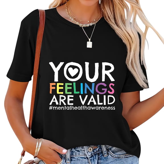 Your Feelings Are Valid Mental Health Awareness Women's Fashion Graphic Tee-Shirt - Unique and Stylish Print