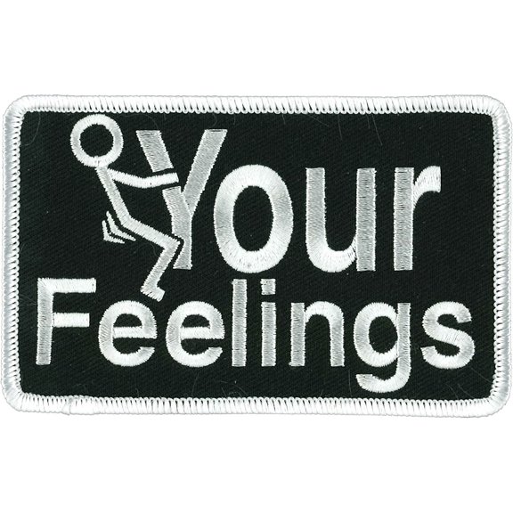 Your Feelings Patch - Embroidered High Thread Iron-on Heat Sealed Backing Sew-on Patch - 4"x3"