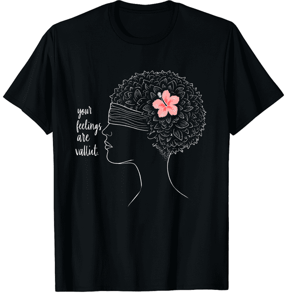 Your Feelings Valid Mental Health Matters Awareness Anxiety Graphic Black T-Shirt for Men and Women