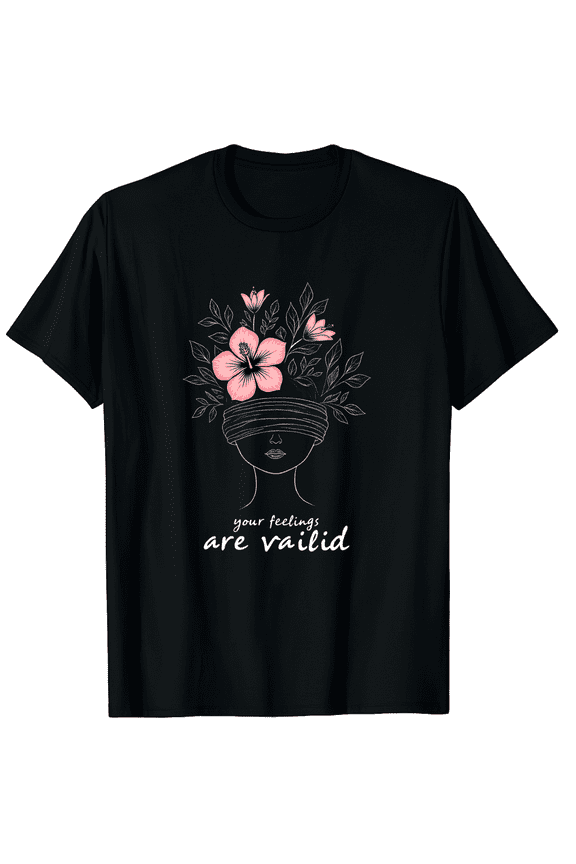 Your Feelings Valid Mental Health Matters Awareness Anxiety Graphic Black T-Shirt for Men and Women