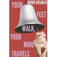 thumbnail image 1 of Your Feet Walk, Your Mind Travels (Paperback), 1 of 1