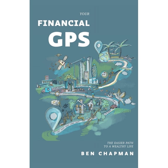 Your Financial GPS: The Easier Path To A Wealthy Life, (Paperback)