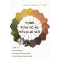 thumbnail image 1 of Your Financial Revolution: Time to Recognize, Revitalize & Release Your Financial Power, (Paperback), 1 of 1